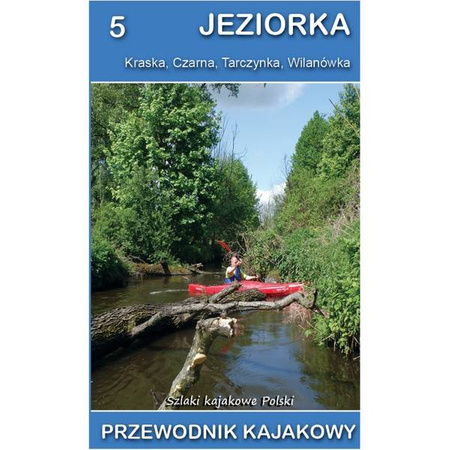 Jeziorka, Kraska, Czarna, Tarczynka - Przewodnik kajakowy